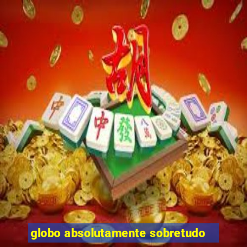 globo absolutamente sobretudo